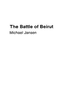 The Battle of Beirut: Why Israel Invaded Lebanon