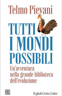 Tutti i mondi possibili. Un'avventura nella grande biblioteca dell'evoluzione