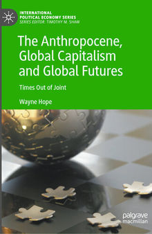 The Anthropocene, Global Capitalism and Global Futures: Times Out of Joint