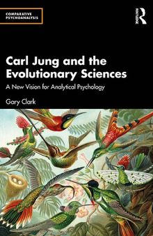 Carl Jung and the Evolutionary Sciences: A New Vision for Analytical Psychology