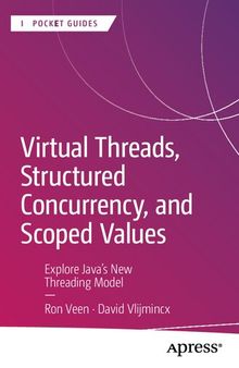 Virtual Threads, Structured Concurrency, and Scoped Values: Explore Java’s New Threading Model