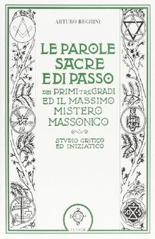 Le Parole Sacre e di Passo dei primi tre Gradi e il Massimo Mistero Massonico: Studio critico ed iniziatico