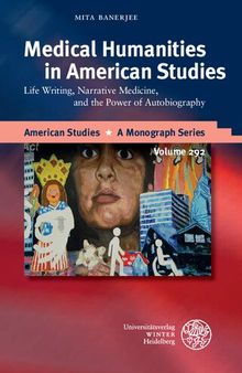 Medical Humanities in American Studies: Life Writing, Narrative Medicine, and the Power of Autobiography