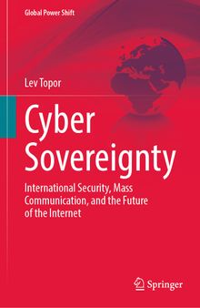 Cyber Sovereignty: International Security, Mass Communication, and the Future of the Internet