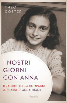 I nostri giorni con Anna. Il racconto dei compagni di classe di Anna Fank