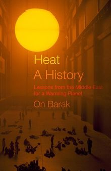 Heat, a History: Lessons from the Middle East for a Warming Planet