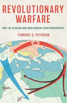 Revolutionary Warfare: How the Algerian War Made Modern Counterinsurgency