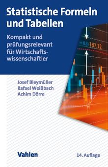 Statistische Formeln und Tabellen: Kompakt und prüfungsrelevant für Wirtschaftswissenschaftler