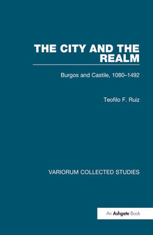 The City and the Realm: Burgos and Castile, 1080–1492