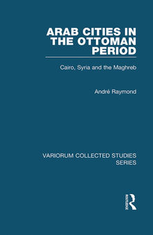 Arab Cities in the Ottoman Period: Cairo, Syria and the Maghreb