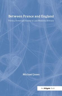 Between France and England: Politics, Power and Society in Late Medieval Brittany