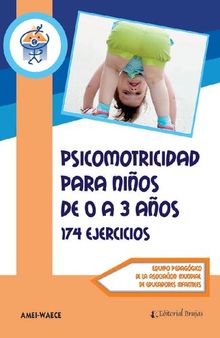 Psicomotricidad en niños de 0 a 3 años. 174 ejercicios