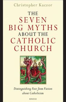 Seven Big Myths about Catholic Church: Distinguishing Fact from Fiction about Catholicism