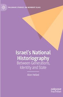 Israel’s National Historiography: Between Generations, Identity and State