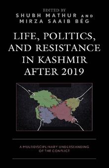 Life, Politics, and Resistance in Kashmir after 2019: A Multidisciplinary Understanding of the Conflict