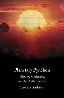 Planetary Pynchon: History, Modernity, and the Anthropocene