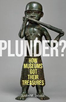 Plunder? How Museums Got Their Treasures