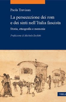 La persecuzione dei rom e dei sinti nell'Italia fascista. Storia, etnografia e memorie