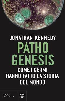 Pathogenesis. Come i germi hanno fatto la storia del mondo