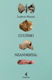 L'ultimo Neandertal. Capire come muoiono gli uomini