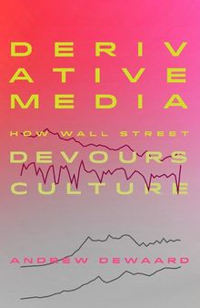 Derivative Media: How Wall Street Devours Culture