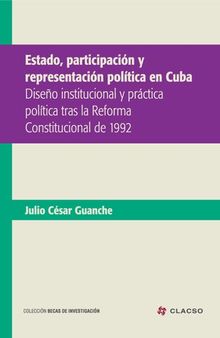 Estado, participación y representación políticas en Cuba: Diseño institucional y práctica políticas tras la reforma constitucional de 1992