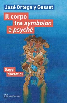 Il corpo tra symbolon e psyché. Saggi filosofici