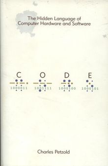 Code: The Hidden Language of Computer Hardware and Software