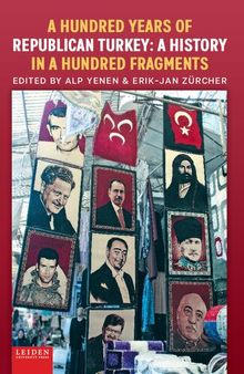 A Hundred Years of Republican Turkey: A History in a Hundred Fragments