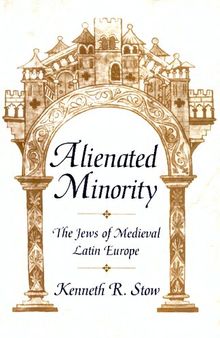 Alienated Minority: The Jews of Medieval Latin Europe