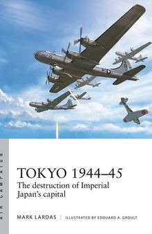 Tokyo 1944–45: The Destruction of Imperial Japan's Capital