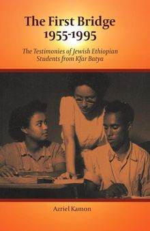 The First Bridge 1955-1995: The Testimonies of Jewish Ethiopian Students from Kfar Batya