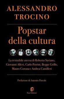 Popstar della cultura. La resistibile ascesa di Roberto Saviano, Giovanni Allevi, Carlo Petrini, Beppe Grillo, Mauro Corona e Andrea Camilleri