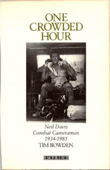 One Crowded Hour. Neil Davis Combat Camerman 1934-1985