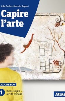 Capire l'arte. Edizione blu. Con studi di architettura. Per le Scuole superiori. Con ebook. Con espansione online. Dalle origini all'età romana