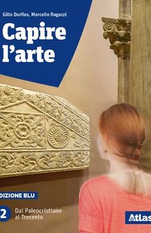 Capire l'arte. Edizione blu. Con studi di architettura. Per le Scuole superiori. Con ebook. Con espansione online. Dal paleocristiano al Trecento