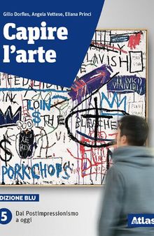 Capire l'arte. Ediz. blu. Per le Scuole superiori. Con ebook. Con espansione online. Dal postimpressionismo ad oggi