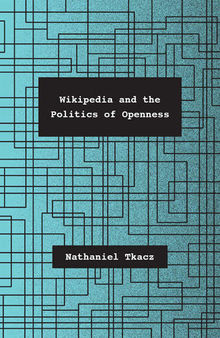 Wikipedia and the Politics of Openness