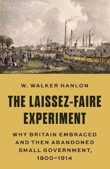 The Laissez-Faire Experiment: Why Britain Embraced and Then Abandoned Small Government, 1800–1914