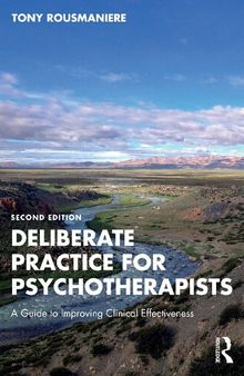 Deliberate Practice for Psychotherapists: A Guide to Improving Clinical Effectiveness