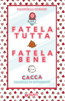 Fatela tutta, fatela bene. Cacca. Manuale di istruzioni