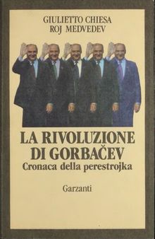 La rivoluzione di Gorbacev. Cronaca della perestrojka