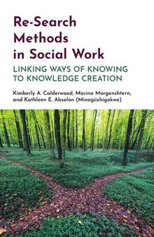 Re-Search Methods in Social Work Linking Ways of Knowing to Knowledge Creation