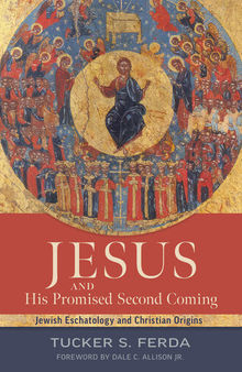 Jesus And His Promised Second Coming: Jewish Eschatology And Christian Origins