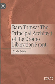 Baro Tumsa: The Principal Architect of the Oromo Liberation Front