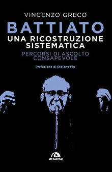 Battiato. Una ricostruzione sistematica. Percorsi di ascolto consapevole