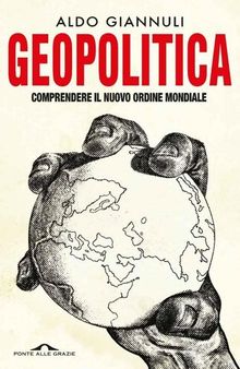 Geopolitica. Comprendere il nuovo ordine mondiale