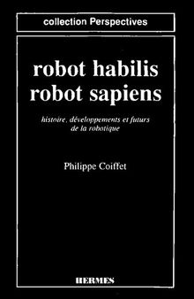 Robot habilis, robot sapiens: histoire, développements et futurs de la robotique