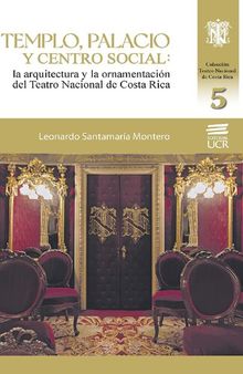 Templo, palacio y centro social: la arquitectura y la ornamentación del Teatro Nacional de Costa Rica