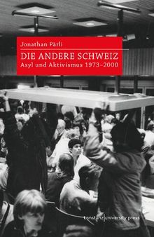 Die andere Schweiz: Asyl und Aktivismus 1973-2000